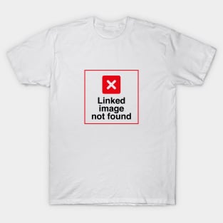 Linked image not found x T-Shirt